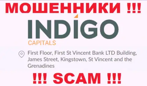 БУДЬТЕ ОЧЕНЬ ОСТОРОЖНЫ, ИндигоКапиталс засели в офшоре по адресу: First Floor, First St Vincent Bank LTD Building, James Street, Kingstown, St Vincent and the Grenadines и уже оттуда сливают финансовые средства