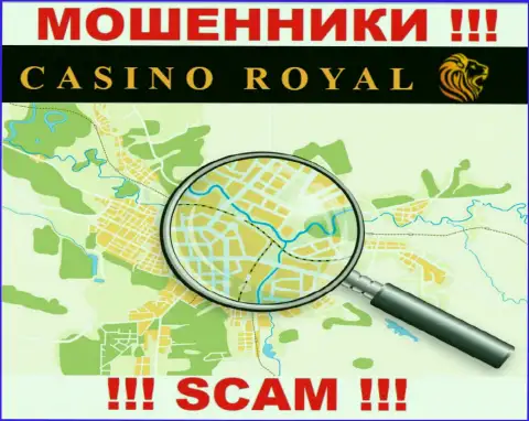 Cassino Royall не предоставляют свой адрес регистрации поэтому и оставляют без денег клиентов безнаказанно